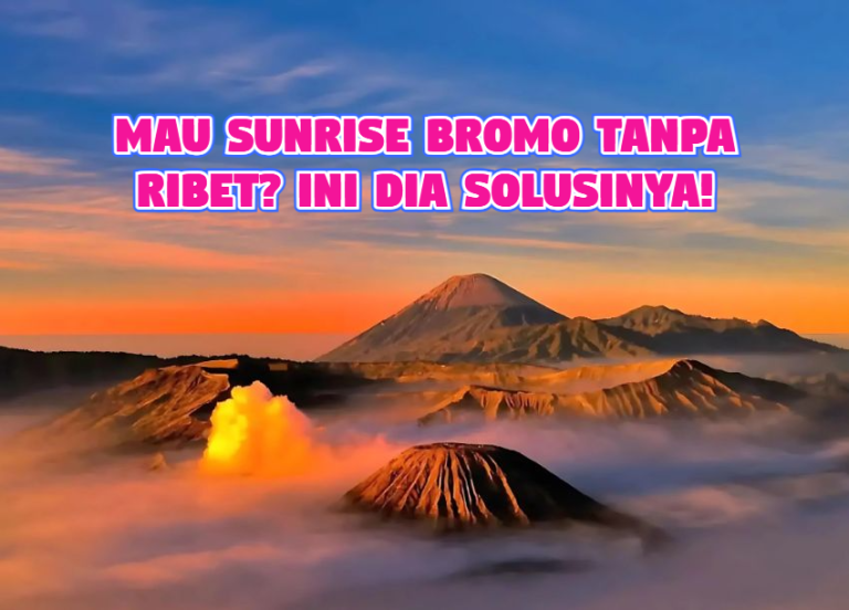 Cara Menikmati Sunrise Di Gunung Bromo Tanpa Ribet Panduan Lengkap Untuk Petualang Fajar