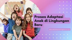 Pentingnya Melatih Kemampuan Adaptasi Anak Di Tempat Baru Panduan Komprehensif Untuk Orang Tua Dan Pendidik